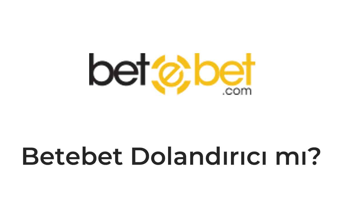 Betebet Dolandırıcı mı